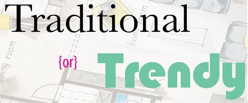 Traditional vs Trend - what's right for you?